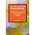 Anti-Inflammatory Cookbook 2022: Delicious and Quick Recipes to Restore Your Health for Beginners