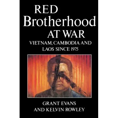 Red Brotherhood at War: Vietnam, Cambodia and Laos since 1975