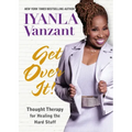 Get Over It!: Thought Therapy for Healing the Hard Stuff