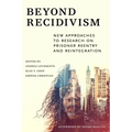 Beyond Recidivism: New Approaches to Research on Prisoner Reentryand Reintegration