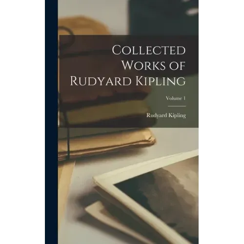 Collected Works of Rudyard Kipling; Volume 1