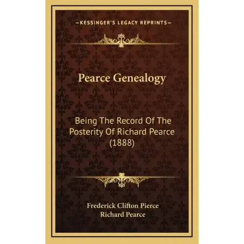 Pearce Genealogy: Being The Record Of The Posterity Of Richard Pearce (1888)