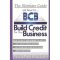 The Ultimate Guide On How To Build Credit For Your Business: The ultimate, step-by-step guide on HOW to build business credit and exactly WHERE to app