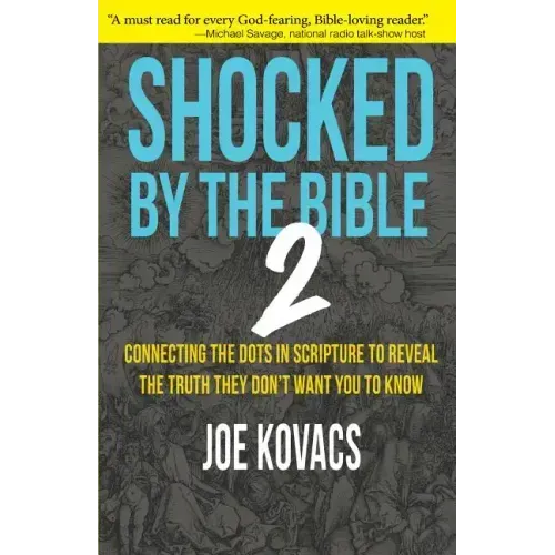 Shocked by the Bible 2: Connecting the Dots in Scripture to Reveal the Truth They Don't Want You to Know