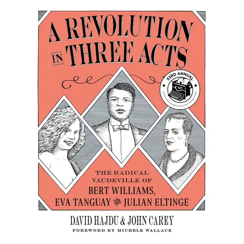 A Revolution in Three Acts: The Radical Vaudeville of Bert Williams, Eva Tanguay, and Julian Eltinge