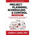 Project Planning, Scheduling, and Control, Sixth Edition: The Ultimate Hands-On Guide to Bringing Projects in on Time and on Budget