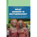 What Gender Is Motherhood?: Changing Yorùbá Ideals of Power, Procreation, and Identity in the Age of Modernity