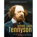 Alfred, Lord Tennyson: The Life and Legacy of Great Britain's Most Famous Poet Laureate