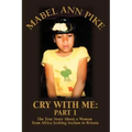 Cry With Me: Part 1: The True Story About a Woman from Africa Seeking Asylum in Britain