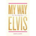 My Way: How Elvis Presley Became Elvis