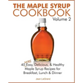 The Maple Syrup Cookbook Volume 2: 40 More Easy, Delicious & Healthy Maple Syrup Recipes for Breakfast Lunch & Dinner