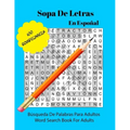 Sopa De Letras En Español: Libro de rompecabezas de búsqueda de cien palabras para adultos - One Hundred Word Search Puzzle Book For Adults