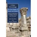 A New Chronology for the Kings of Israel and Judah and Its Implications for Biblical History and Literature