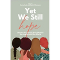 Yet We Still Hope: Stories of Courage from Women Serving Around the World