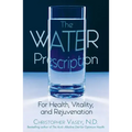 The Water Prescription: For Health, Vitality, and Rejuvenation