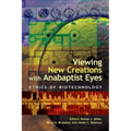 Viewing New Creations with Anabaptist Eyes: Ethics of Biotechnology