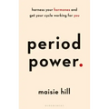 Period Power: Harness Your Hormones and Get Your Cycle Working for You