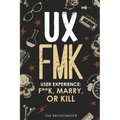 UX: FMK: User Experience: F**k, Marry, or Kill