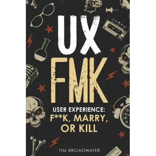 UX: FMK: User Experience: F**k, Marry, or Kill