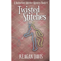 Twisted Stitches: A Knitorious Murder Mystery Book 4
