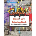 Graffiti Street Art Coloring Book For Teens and Adults: Over 50 illustrations Pages For Stress Relief, Mindfulness, and Relaxation With Unique, Beauti