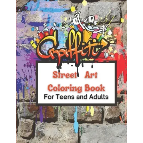 Graffiti Street Art Coloring Book For Teens and Adults: Over 50 illustrations Pages For Stress Relief, Mindfulness, and Relaxation With Unique, Beauti