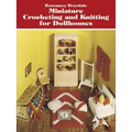 Miniature Crocheting and Knitting for Dollhouses