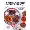 Wing Crush: 100 Epic Recipes for Your Grill or Smoker