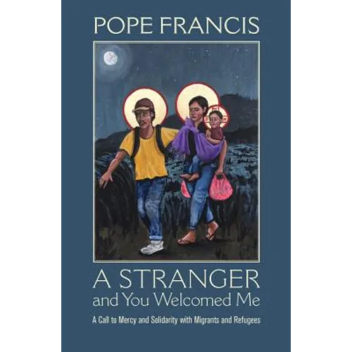 A Stranger and You Welcomed Me: A Call to Mercy and Solidarity with Migrants and Refugees