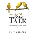 Meaningful Small Talk: The Shy Person's Ultimate Guide to Connecting With Anyone