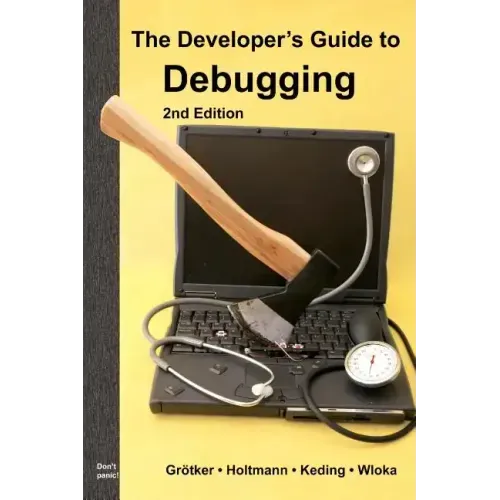 The Developer's Guide to Debugging: 2nd Edition