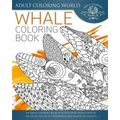 Whale Coloring Book: An Adult Coloring Book of 40 Zentangle Whale Designs for Ocean, Nautical, Underwater and Seaside Enthusiasts