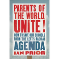 Parents of the World, Unite!: How to Save Our Schools from the Left's Radical Agenda