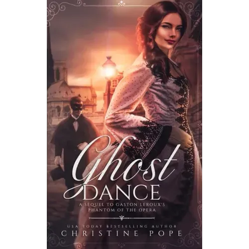 Ghost Dance: A Sequel to Gaston Leroux's The Phantom of the Opera