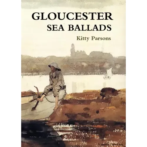 Gloucester Sea Ballads: True Tales of Gloucester Fishermen