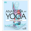 Anatomía del Yoga (Science of Yoga): Un Estudio Fisiológico Postura a Postura