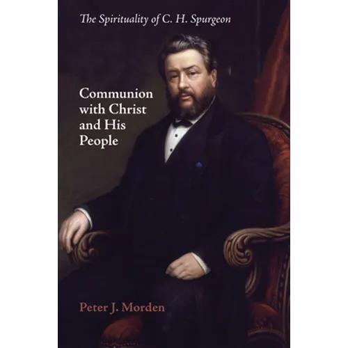 Communion with Christ and His People: The Spirituality of C. H. Spurgeon