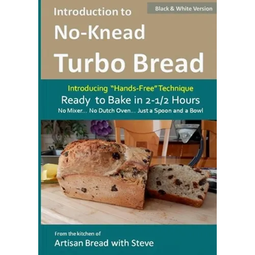 Introduction to No-Knead Turbo Bread (Ready to Bake in 2-1/2 Hours... No Mixer... No Dutch Oven... Just a Spoon and a Bowl) (B&W Version): From the ki