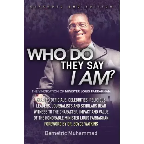 Who Do They Say I Am 2nd Edition: The Vindication of Minister Louis Farrakhan