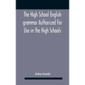 The High School English Grammar Authorized For Use In The High Schools And Collegiate Institutes Of Ontario By The Department Of Education