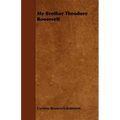 My Brother Theodore Roosevelt