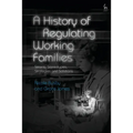 A History of Regulating Working Families: Strains, Stereotypes, Strategies and Solutions