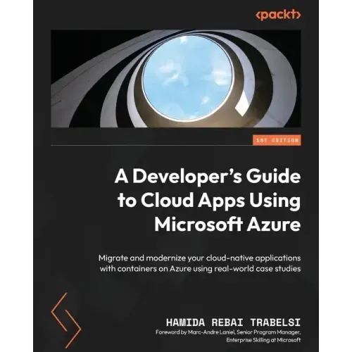 A Developer's Guide to Cloud Apps Using Microsoft Azure: Migrate and modernize your cloud-native applications with containers on Azure using real-worl