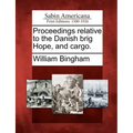 Proceedings Relative to the Danish Brig Hope, and Cargo.