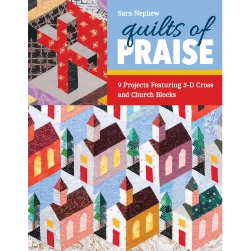 Quilts of Praise: 9 Projects Featuring 3D Cross & Church Blocks