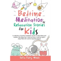 Bedtime Meditation and Relaxation Stories for Kids: A Collection of Positive Meditation Stories to Help Babies and Toddlers Fall Asleep Fast in Bed an