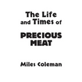 The Life and Times of Precious Meat