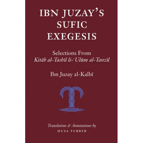 Ibn Juzay's Sufic Exegesis: Selections from Kitab al-Tashil li-Ulum al-Tanzil