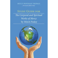 Study Guide for The Corporal and Spiritual Works of Mercy by Mitch Finley