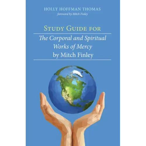 Study Guide for The Corporal and Spiritual Works of Mercy by Mitch Finley